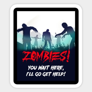 Zombies! You wait here, I'll go get help! Sticker